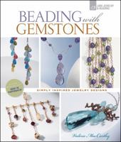 Beading with Gemstones: Beautiful Jewelry, Simple Techniques 157990887X Book Cover