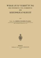 Wege Zur Verhutung Der Entstehung Und Ausbreitung Der Krebskrankheit 3642986781 Book Cover