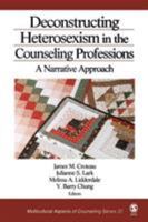 Deconstructing Heterosexism in the Counseling Professions: A Narrative Approach (Multicultural Aspects of Counseling And Psychotherapy) 0761929827 Book Cover