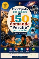 Enciclopedia per bambini con 150 domande "Perché" per bambini dai 4 ai 12 anni: Fatti affascinanti e spiegazioni sorprendenti su fauna selvatica, ... e meraviglie naturali. (Italian Edition) B0H1KY1332 Book Cover