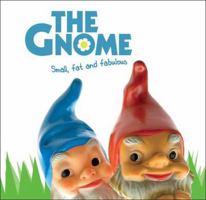 The Gnome: Small, Fat and Fabulous 1853758256 Book Cover