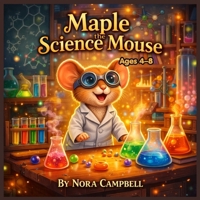 Maple the Science Mouse: Perfect for young readers ages 4–8, A tiny mouse discovers a BIG world of science? (Maple the Mouse) B0GVB4YXYL Book Cover