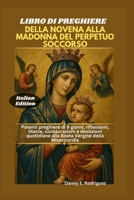 LIBRO DI PREGHIERE DELLA NOVENA ALLA MADONNA DEL PERPETUO SOCCORSO: Potenti preghiere di 9 giorni, riflessioni, litanie, consacrazioni e devozioni ... Vergine della Misericordia (Italian Edition) B0GQNFD43N Book Cover