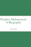 Prophet Muhammed: A Biography 1470988704 Book Cover