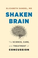 Shaken Brain: The Science, Care, and Treatment of Concussion 0674987411 Book Cover