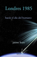 Londres 1985 hacia el d�a del humano 1686432194 Book Cover