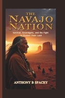 The Navajo Nation: Survival, Sovereignty, and the Fight to Protect Their Land B0DVH8DJVV Book Cover