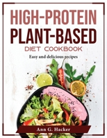 High-Protein Plant-Based Diet Cookbook: Easy and delicious recipes 1804375462 Book Cover