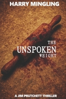 The Unspoken Weight: A Jim Prutchett Thriller (Jim Prutchett Thrillers) B0FQ2P55B4 Book Cover