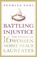 Battling Injustice: 16 Women Nobel Peace Laureates 9351778339 Book Cover