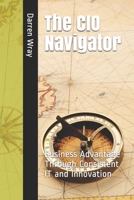 The CIO Navigator: Business Advantage Through Consistent IT and Innovation 1549667904 Book Cover