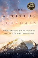 The Altitude Journals: A Seven-Year Journey from the Lowest Point in My Life to the Highest Point on Earth 1544500491 Book Cover