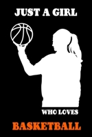 Just A Girl Who Loves Basketball: Basketball Gifts For Girls, Funny Basketball Notebook, Basketball Journal, Basketball Notebook, For Basketball Lovers 1661768563 Book Cover