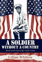 A Soldier Without a Country: Based on the Life of Sgt. Carlis Calvin 1456041649 Book Cover