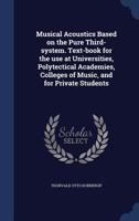 Musical Acoustics Based on the Pure Third-system. Text-book for the use at Universities, Polytectical Academies, Colleges of Music, and for Private Students 101919796X Book Cover