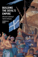 Building the Devil's Empire: French Colonial New Orleans 0226138429 Book Cover