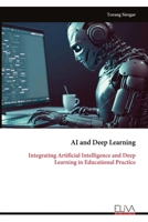 AI and Deep Learning: Integrating Artificial Intelligence and Deep Learning in Educational Practice 9999350496 Book Cover