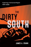 The Dirty South: Exploring a Fantasized Region, 1970–2020 0807180130 Book Cover