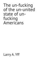 The un-fucking of the un-united state of un-fucking Americans (The Compilation Series) B0GFB3KFJ7 Book Cover
