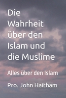 Die Wahrheit über den Islam und die Muslime: Alles über den Islam null Book Cover