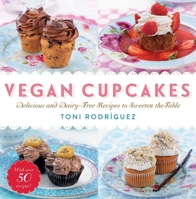 Vegan Cupcakes: Delicious and Dairy-Free Recipes to Sweeten the Table 1634503457 Book Cover