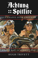 Achtung Spitfire: Eagle Day 14 August 1940 0752457209 Book Cover