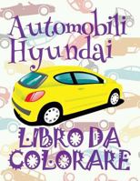 Automobili Hyundai Libro da Colorare: ✎ Cars Hyundai ~ Car Coloring Book For Boys ~ Coloring Book 9 Year Old ✎ (Coloring Book Naughty) ... Hyundai: Album da Colorare) 1986038769 Book Cover