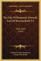 The life of Benjamin Disraeli, Earl of Beaconsfield Volume 3 1437336167 Book Cover