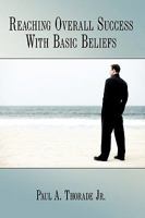 Reaching Overall Success With Basic Beliefs 1449038948 Book Cover