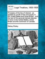 Principles Of The Law Of Interest As Applied By Courts Of Law And Equity In The United States And Great Britain: And The Text Of The General Interest ... Great Britain And The Dominion Of Canada... 1240087985 Book Cover