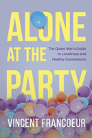 Alone at the Party: The Queer Man's Guide to Loneliness and Healthy Connections 1459757602 Book Cover