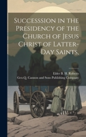 Successsion in the Presidency of the Church of Jesus Christ of Latter-Day Saints, 1022682962 Book Cover