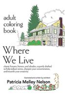 Adult Coloring Book: Where We Live: classic houses and abodes, expertly drafted to help reduce stress, sharpen your concentration, and nourish your creativity 0997362332 Book Cover
