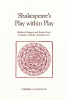 Shakespeare's Play Within Play: Medieval Imagery and Scenic Form in Hamlet, Othello, and King Lear (Early Drama, Art, and Music Monograph Series, 12) 0918720346 Book Cover
