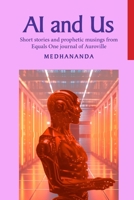 AI and Us: Short stories and prophetic musings from Equals One journal of Auroville B0FB46HPXH Book Cover