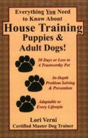 Everything You Need to Know About House Training Puppies and Adult Dogs 1411631536 Book Cover