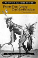 Twenty Years Among Our Hostile Indians: Discribing the Characteristics, Customs, Habits, Religion, Marriages, Dances, and Battles of the Wild Indians in ... State, Together With (Frontier Classics) 0811728145 Book Cover