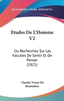 Etudes De L'Homme V2: Ou Recherches Sur Les Facultes De Sentir Et De Penser (1821) 1166783758 Book Cover