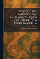 Tractatus De Satisfactione Sacramentali Quem Scripsit in Usum Confessariorum (Latin Edition) 1026048273 Book Cover