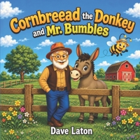 Cornbread the Donkey and Mr. Bumbles B0HNFB2CQB Book Cover