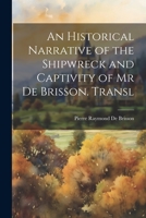 An Historical Narrative of the Shipwreck and Captivity of Mr De Brisson. Transl 1021352314 Book Cover