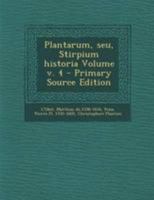 Plantarum, seu, Stirpium historia Volume v. 4 1248005724 Book Cover