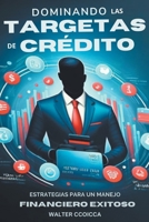 Dominando las tarjetas de crédito: Estrategias para un manejo financiero exitoso (Spanish Edition) B0CTRZ3K57 Book Cover