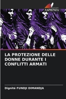 LA PROTEZIONE DELLE DONNE DURANTE I CONFLITTI ARMATI B0CKKQG3DX Book Cover