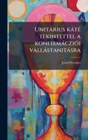 Unitàrius kàtÃ(c) tekintettel a konfirmàcziÃ3i vallàstanitàsra (Hungarian Edition) 1025212053 Book Cover