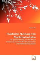 Praktische Nutzung von Machtpotentialen: Der gezielte Einsatz von Macht zur Erreichung von Win-Win-Situationen in Unternehmensnetzwerken 363925452X Book Cover