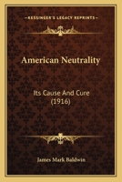 American Neutrality its Cause ans Cure 114475075X Book Cover