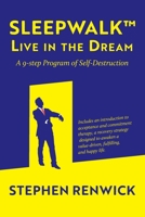 Sleepwalk. Live in the Dream. A 9-Step Program of Self-Destruction. 0954796438 Book Cover