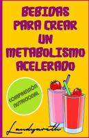 Bebidas para crear un metabolismo acelerado: Comprensiòn nutricional 1535071729 Book Cover