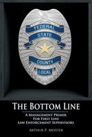 The Bottom Line - A Management Primer for First Line Law Enforcement Supervisors 1942899823 Book Cover
